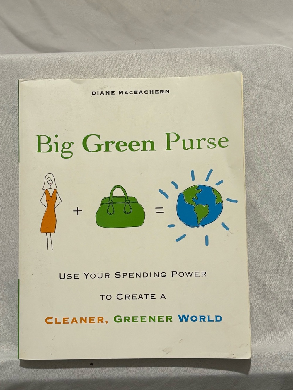 Big Green Purse Use Your Spending Power to Create A Cleaner, Greener World Book